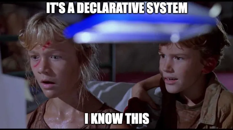 it&rsquo;s a declarative system